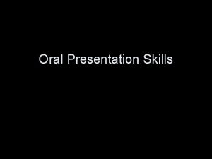 Oral Presentation Skills Student Title of Assignment Teacher