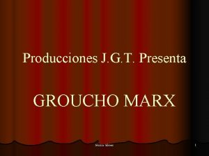 Producciones J G T Presenta GROUCHO MARX Jssica