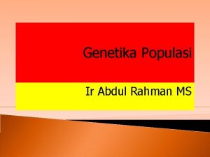 Genetika Populasi Ir Abdul Rahman MS Genetika Populasi