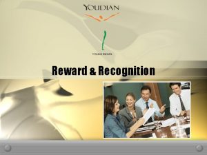 Reward Recognition Reward Recognition Objective To assist you