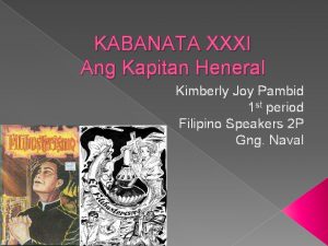 KABANATA XXXI Ang Kapitan Heneral Kimberly Joy Pambid