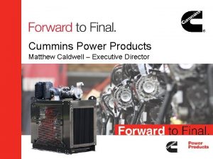 Cummins Power Products Matthew Caldwell Executive Director Overview