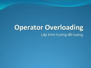 Operator Overloading Lp trnh hng i tng Ti