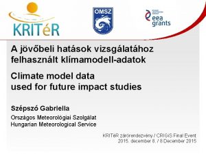 A jvbeli hatsok vizsglathoz felhasznlt klmamodelladatok Climate model