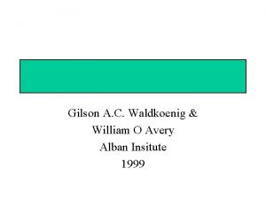 Gilson A C Waldkoenig William O Avery Alban