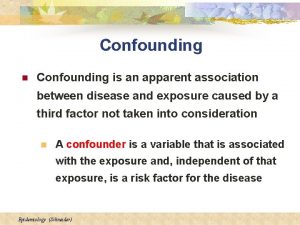 Confounding n Confounding is an apparent association between