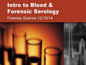 Intro to Blood Forensic Serology Forensic Science 121514
