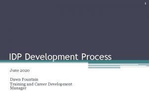 1 IDP Development Process June 2020 Dawn Fountain