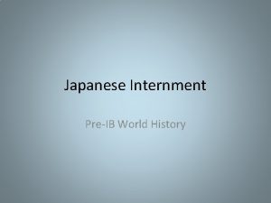 Japanese Internment PreIB World History JapaneseAmerican Internment Americans