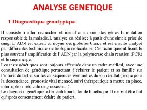 ANALYSE GENETIQUE 1 Diagnostique gnotypique Il consiste aller