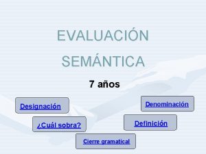 EVALUACIN SEMNTICA 7 aos Denominacin Designacin Definicin Cul