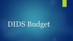 DIDS Budget Key Deadline Operating Budget September 1