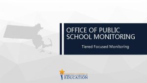 OFFICE OF PUBLIC SCHOOL MONITORING Tiered Focused Monitoring