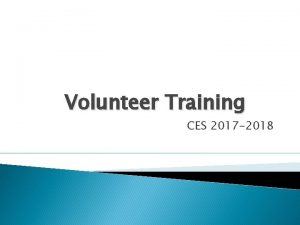 Volunteer Training CES 2017 2018 Volunteer Training Welcome