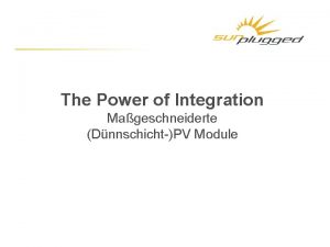 The Power of Integration Mageschneiderte DnnschichtPV Module HERAUSFORDERUNG