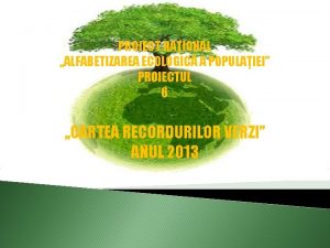 PROIECT NAIONAL ALFABETIZAREA ECOLOGIC A POPULAIEI PROIECTUL 6