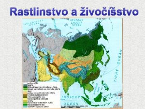 Rastlinstvo a ivostvo Rozloenie rastlinstva a ivostva zko