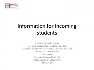 Information for Incoming students Jeaninne Horowitz Gassol Incoming