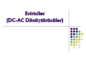 Eviriciler DCAC Dntrcler Eviriciler DCAC Dntrc genel olarak