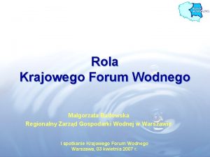 Rola Krajowego Forum Wodnego Magorzata Badowska Regionalny Zarzd