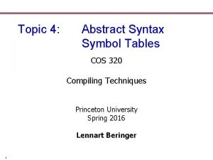 Topic 4 Abstract Syntax Symbol Tables COS 320