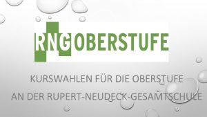 KURSWAHLEN FR DIE OBERSTUFE AN DER RUPERTNEUDECKGESAMTSCHULE AUFBAU