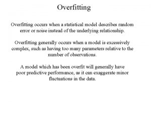 Overfitting occurs when a statistical model describes random