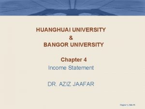 HUANGHUAI UNIVERSITY BANGOR UNIVERSITY Chapter 4 Income Statement