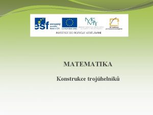 MATEMATIKA Konstrukce trojhelnk Nzev projektu Nov ICT rozvj