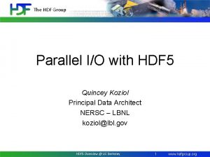 The HDF Group Parallel IO with HDF 5