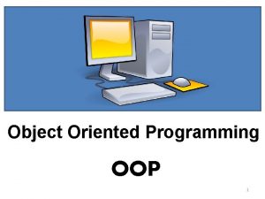 Object Oriented Programming OOP 1 ObjectOriented Programming Objectoriented