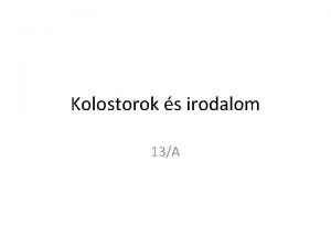 Kolostorok s irodalom 13A 1 A rendek jellege