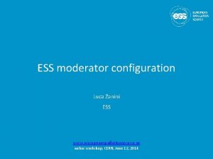 ESS moderator configuration Luca Zanini ESS www europeanspallationsource