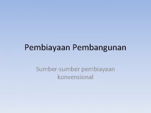 Pembiayaan Pembangunan Sumbersumber pembiayaan konvensional Pengantar Modal bagi