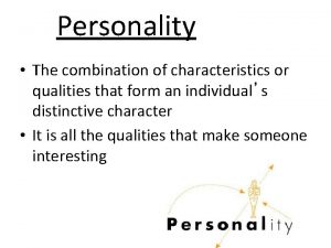 The combination of characteristics or