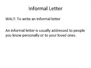 Informal Letter WALT To write an informal letter