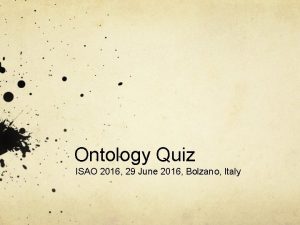 Ontology Quiz ISAO 2016 29 June 2016 Bolzano