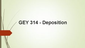 GEY 314 Deposition Deposition 2 n n n