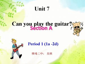 Unit 7 Can you play the guitar Section