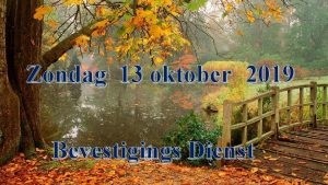 Zondag 13 oktober 2019 Bevestigings Dienst Welkom Mededelingen