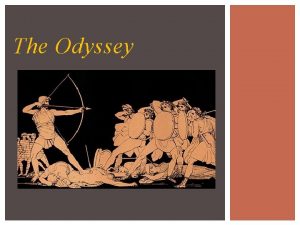 The Odyssey Homer Many believe that Homer was