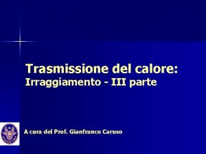 Trasmissione del calore Irraggiamento III parte A cura