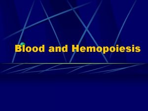 Blood and Hemopoiesis 1 Components formed elements 45