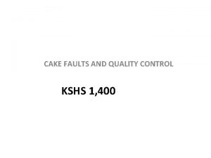 CAKE FAULTS AND QUALITY CONTROL KSHS 1 400