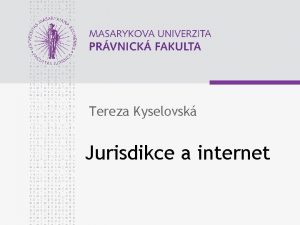 Tereza Kyselovsk Jurisdikce a internet www law muni