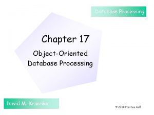 Database Processing Chapter 17 ObjectOriented Database Processing David