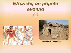 Etruschi un popolo evoluto Necropoli di Popoulonia Introduzione