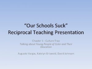 Our Schools Suck Reciprocal Teaching Presentation Chapter 1