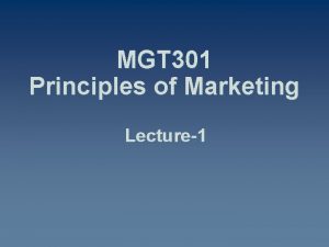 MGT 301 Principles of Marketing Lecture1 Todays Topics