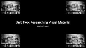 Unit Two Researching Visual Material Meghan Truscott Image